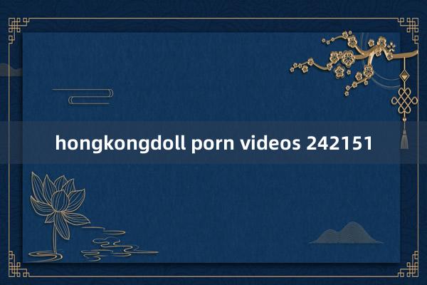 hongkongdoll porn videos 242151
